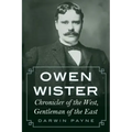 Owen Wister: Chronicler of the West, Gentleman of the East