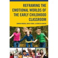 Reframing the Emotional Worlds of the Early Childhood Classroom