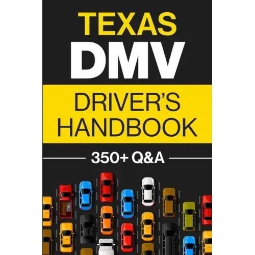 Texas DMV Driver's Handbook: Practice for the Texas Permit Test with 350+ Driving Questions and Answers
