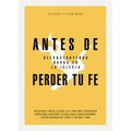 Antes de Perder Tu Fe: Deconstruyendo Dudas En La Iglesia