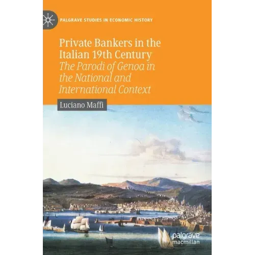 Private Bankers in the Italian 19th Century: The Parodi of Genoa in the National and International Context