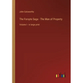 The Forsyte Saga - The Man of Property: Volume I - in large print