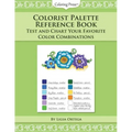 Colorist Palette Reference Book: Test and Chart Your Favorite Color Combinations