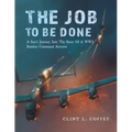 The Job To Be Done: A Son's Journey Into The Story Of A WW2 Bomber Command Aircrew