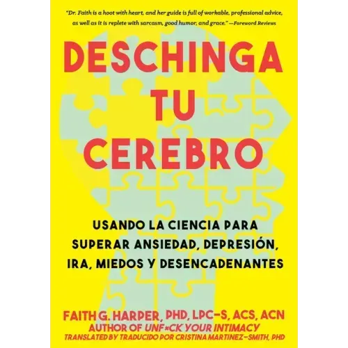 Deschinga Tu Cerebro: Usando La Ciencia Para Superar Ansiedad, Depresión, Ira, Miedos Y Descadenantes: Usando La Ciencia Para Superar Ansiedad, Depres