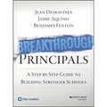Breakthrough Principals: A Step-By-Step Guide to Building Stronger Schools