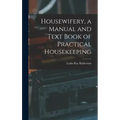 Housewifery, a Manual and Text Book of Practical Housekeeping