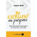 Be Excellent on Purpose: Intentional Strategies for Impactful Leadership