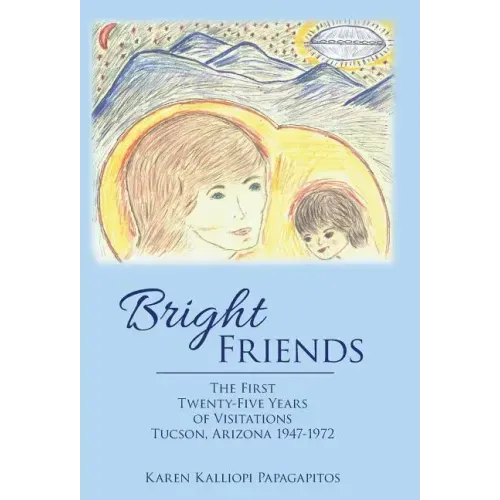Bright Friends: The First Twenty-Five Years of Visitations Tucson, Arizona 1947-1972