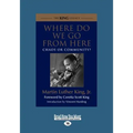 Where Do We Go from Here: Chaos or Community? (Large Print 16pt)