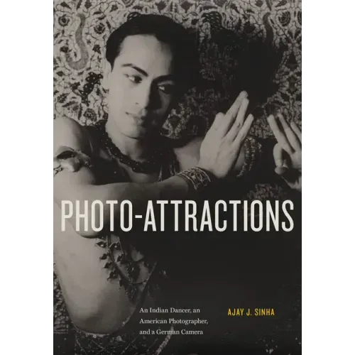 Photo-Attractions: An Indian Dancer, an American Photographer, and a German Camera