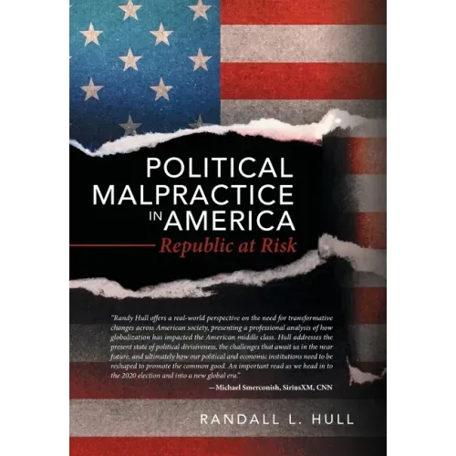 Political Malpractice in America: Republic at Risk