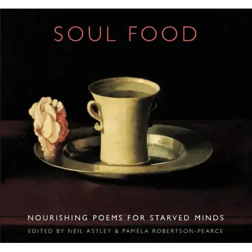Soul Food: Nourishing Poems for Starved Minds