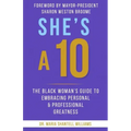 She's A 10: The Black Woman's Guide to Embracing Personal & Professional Greatness
