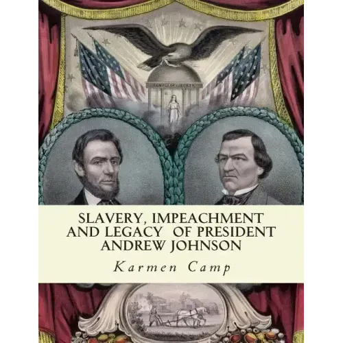 Slavery, Impeachment and Legacy of President Andrew Johnson