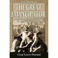 The Myth of the Great Emancipator: Abraham Lincoln's Views on Slavery and Race