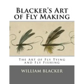 Blacker's Art of Fly Making: The Art of Fly Tying and Fly Fishing