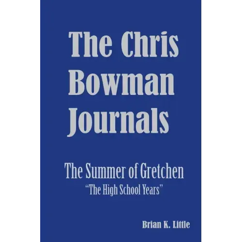 The Chris Bowman Journals: Summer of Gretchen - The High School Years
