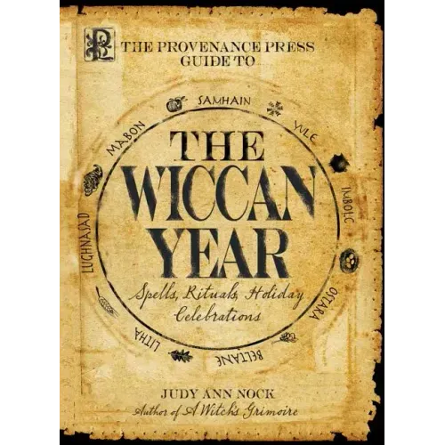 The Provenance Press Guide to the Wiccan Year: A Year Round Guide to Spells, Rituals, and Holiday Celebrations