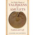 The High Magic of Talismans and Amulets: Tradition and Craft