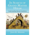 In Search of Grand Master Hiram: Understanding Masonic Symbolism