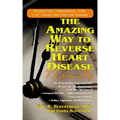 The Amazing Way to Reverse Heart Disease Naturally: Beyond the Hypertension Hype: Why Drugs Are Not the Answer