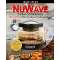 Nuwave Oven Cookbook: Easy & Healthy Nuwave Oven Recipes For The Everyday Home - Delicious Triple-Tested, Family-Approved Nuwave Oven Recipe
