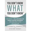 You Don't Know What You Don't Know: Building a Million-Dollar Home Staging Business and Selling It for Top Dollar