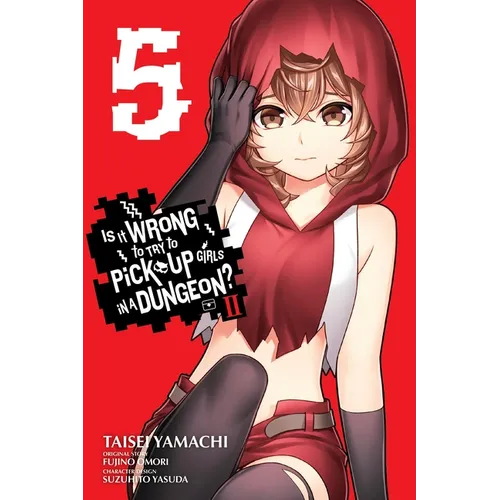 Is It Wrong to Try to Pick Up Girls in a Dungeon? II, Vol. 5 (Manga)