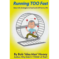 Running TOO Fast: Idea-rich strategies to lead and still have a life