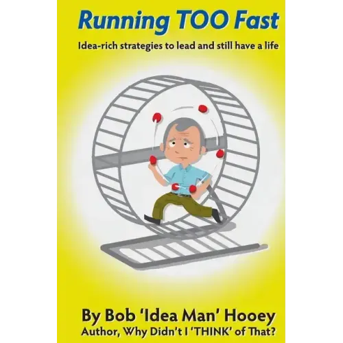 Running TOO Fast: Idea-rich strategies to lead and still have a life