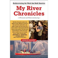 My River Chronicles: Rediscovering the Work That Built America; A Personal and Historical Journey