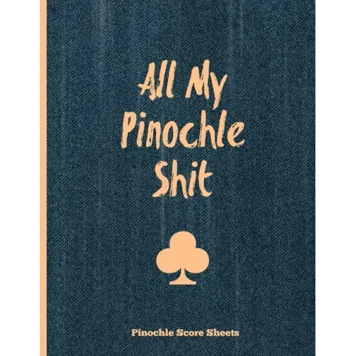 Pinochle Score Sheets, All My Pinochle Shit: Keep Track Of Playing Games & Scores, Scoring Card, Family Game Night, Notebook, Journal