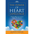 The Power of Heart Language: 7 Proven Ways To Connect, Inspire & Influence
