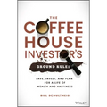 The Coffeehouse Investor's Ground Rules: Save, Invest, and Plan for a Life of Wealth and Happiness