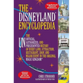 The Disneyland Encyclopedia: The Unofficial, Unauthorized, and Unprecedented History of Every Land, Attraction, Restaurant, Shop, and Major Event in t