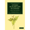 Studies of Plant Life in Canada: Or, Gleanings from Forest, Lake and Plain