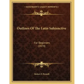 Outlines Of The Latin Subjunctive: For Beginners (1874)