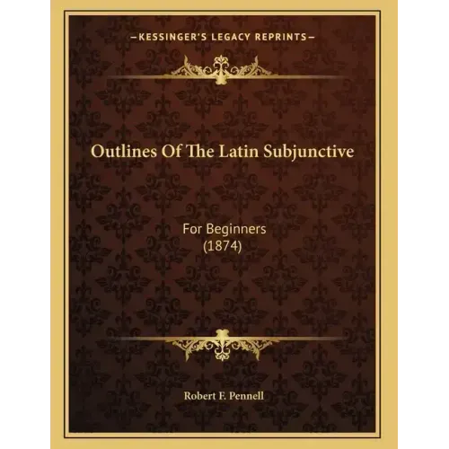 Outlines Of The Latin Subjunctive: For Beginners (1874)