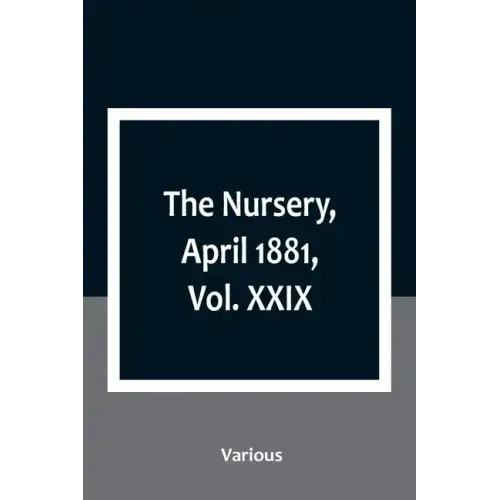 The Nursery, April 1881, Vol. XXIX