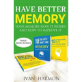 Have Better Memory: Your Memory How It Works and How to Improve It