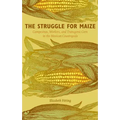 The Struggle for Maize: Campesinos, Workers, and Transgenic Corn in the Mexican Countryside