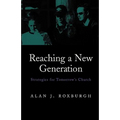 Reaching a New Generation: Strategies for Tomorrow's Church