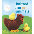 Knitted Farm Animals: 15 Irresistible, Easy-To-Knit Friends
