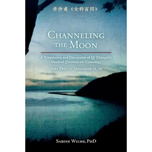 Channeling the Moon: A Translation and Discussion of Qi Zhongfu's Hundred Questions on Gynecology, Part Two