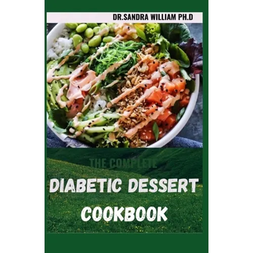 The Complete Diabetic Dessert Cookbook: Over 60+ Recipes For a Healthy Life