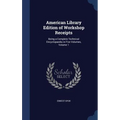 American Library Edition of Workshop Receipts: Being a Complete Technical Encyclopaedia in Five Volumes, Volume 1