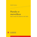 Parodie Et Merveilleux Dans Le Roman Dit Realiste Au Xiiie Siecle