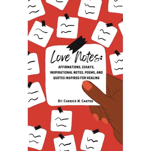 Love Notes: Affirmations, Essays, Inspirational Notes, Poems, and Quotes Inspired for Healing