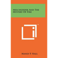 Melchizedek And The Mystery Of Fire